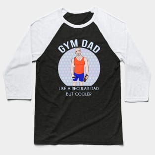 Gym Dad Like a regular Dad But Cooler Baseball T-Shirt